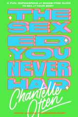 The Sex Ed You Never Had A Fun, Empowering and Shame-Free Guide to Sex and Your Body cover image