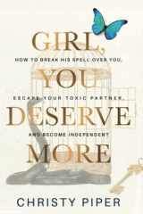 Girl, You Deserve More How to Break His Spell Over You, Escape Your Toxic Partner, and Become Independent cover image