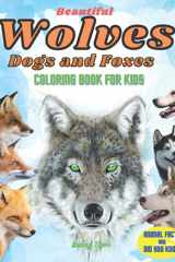 Beautiful Wolves, Dogs and Foxes Coloring Book for Kids Animal Facts and Did You Know cover image