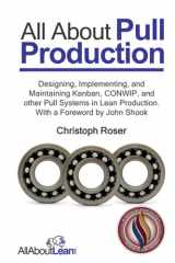All About Pull Production: Designing, Implementing, and Maintaining Kanban, CONWIP, and other Pull Systems in Lean Production cover image