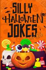 Silly Halloween Jokes For Kids: A Fun Halloween joke book for kids 5-12 years old - Jokes & Riddles Halloween Edition (Over 100 jokes), Halloween ... for the whole Family (Gift idea for kids) cover image