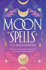 Moon Spells for Beginners A Guide to Moon Magic, Lunar Phases, and Essential Spells & Rituals cover image