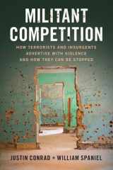 Militant Competition How Terrorists and Insurgents Advertise with Violence and How They Can Be Stopped cover image