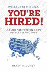 Welcome to the U.S.A.-You're Hired! A Guide for Foreign-Born People Seeking Jobs cover image