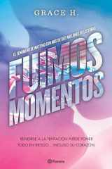 Fuimos Momentos: Rendirse a la Tentación Puede Poner Todo en Riesgo... (Novela) / We Were Just a Moment (a Novel) cover image