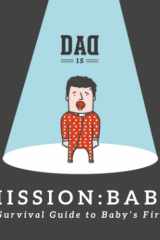 Mission: Baby - Dad's Survival Guide to Baby's First Year cover image
