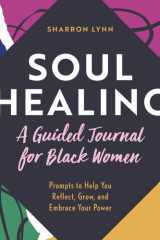 Soul Healing: A Guided Journal for Black Women Prompts to Help You Reflect, Grow, and Embrace Your Power cover image