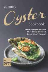Yummy Oyster Recipes Tasty Oysters Recipes That Every Seafood Lover Can't Ignore! cover image
