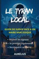 Le tyran local: Guide de Survie face à un Maire Narcissique : Comprendre l'Emprise, se Protéger et Agir (French Edition) cover image