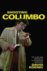 Shooting Columbo The Lives and Deaths of TV's Rumpled Detective cover image