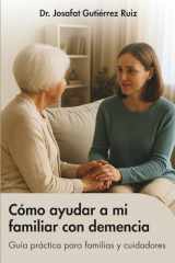 Cómo ayudar a mi familiar con demencia: Guía práctica para familiares y cuidadores (Cuidados del adulto mayor) (Spanish Edition) cover image