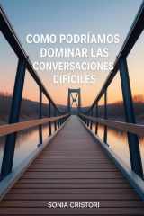 Como Podriamos Dominar las Conversaciones Dificiles: Una Guía Práctica para Transformar el Conflicto en Colaboración (Spanish Edition) cover image