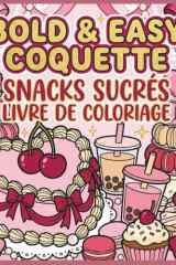Bold & Easy Coquette : Livre de Coloriage Snacks et Gourmandises: 50 illustrations mignonnes et simples de nourriture, desserts et boissons avec des ... enfants, ados et adultes (French Edition) cover image