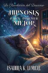HIPNOSIS PARA DORMIR MEJOR. La Revolución del Descanso Cómo Programar tu Mente Subconsciente para Dormir Profundamente: Protocolo Profesional de Autohipnosis que Funciona Desde la Primera Noche. cover image