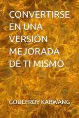 CONVERTIRSE EN UNA VERSIÓN MEJORADA DE TI MISMO (Spanish Edition) cover image