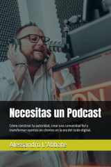 Necesitas un Podcast Cómo construir tu autoridad, crear una comunidad fiel y transformar oyentes en clientes en la era del ruido digital. cover image