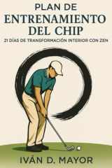 Plan Zen 21 Dias de Entrenamiento del Chip: Zen en Golf Plan 21 días con el Chip (El Control Zen en el Golf) (Spanish Edition) cover image