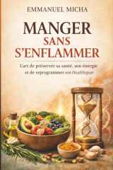 MANGER SANS S’ENFLAMMER: L’art de préserver sa santé, son énergie et de reprogrammer son Healthspan (French Edition) cover image