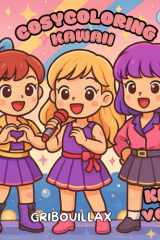 Cosy Coloring K-Pop Kawaii – Livre de coloriage détente pour ados et adultes | Illustrations mignonnes style K-pop | Relaxation, créativité & plaisir ASMR (French Edition) cover image