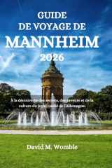 GUIDE DE VOYAGE DE MANNHEIM 2026: À la découverte des secrets, des saveurs et de la culture du joyau caché de l'Allemagne. (French Edition) cover image