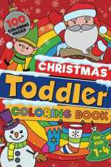 Christmas Toddler Coloring Book: 100 BIG, Easy To Color, Fun And Festive Christmas Designs To Color And Learn This Holiday Season. For Ages 1-4. cover image