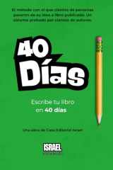 Escribe tu libro en 40 días: El libro que te acompaña a crear el tuyo. (Tetralogía 40D del Autor — Escribe · Comparte · Vende · Prospera (El Sistema ... Israel, revelado para ti)) (Spanish Edition) cover image