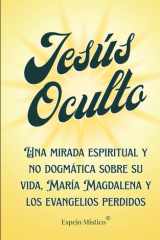 Jesús Oculto Una mirada espiritual y no dogmática sobre su vida, María Magdalena y los evangelios perdidos cover image