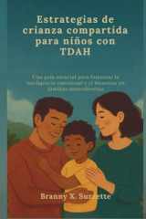 Estrategias de crianza compartida para niños con TDAH: Una guía esencial para fomentar la inteligencia emocional y el bienestar en familias neurodiversas (Spanish Edition) cover image