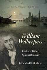 William Wilberforce His Unpublished Spiritual Journals cover image