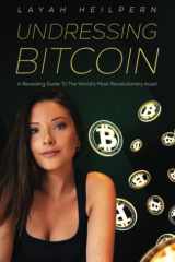 Undressing Bitcoin A Revealing Guide To The World's Most Revolutionary Asset cover image