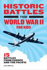 Historic Battles from World War II for Kids 15 Battles from Europe and the Pacific cover image