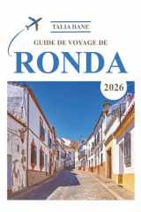 Guide De Voyage Ronda 2026: Meilleurs Sites, Nourriture, Nourriture & Conseils (French Edition) cover image