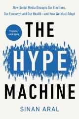 The Hype Machine How Social Media Disrupts Our Elections, Our Economy, and Our Health--and How We Must Adapt cover image