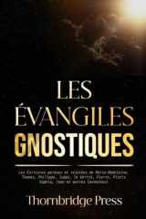 LES ÉVANGILES GNOSTIQUES: Les Écritures perdues et rejetées de Marie-Madeleine, Thomas, Philippe, Judas, la Vérité, Pierre, Pistis Sophia, Jean et autres (annotées) (French Edition) cover image