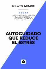 Autocuidado que reduce el estrés: Claves para recuperar calma, energía y claridad cada día (Spanish Edition) cover image