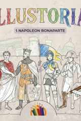 ILLUSTORIA – Volume 1, Napoleon Bonaparte: English version (French Edition) cover image