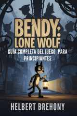 Bendy: Lone Wolf - Guía Completa del Juego para Principiantes: Tutorial con Consejos y Trucos para Dominar cada Sombra, Sobrevivir al Demonio de ... Secretos Ocultos (Spanish Edition) cover image