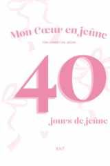 Mon Cœur en Jeûne : Carnet de jeûne chrétien guidé, 40 jours pour prier, méditer et écrire avec Dieu (French Edition) cover image