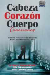 Cabeza Corazón Cuerpo Conexiones Como No Fracasar en Su Búsqueda de una Relación Amorosa Ideal cover image