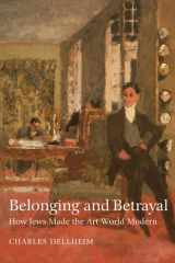 Belonging and Betrayal How Jews Made the Art World Modern cover image