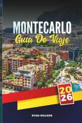 GUÍA DE VIAJE MONTECARLO 2026: Descubre gemas ocultas, monumentos históricos, consejos de viaje y experiencias vacacionales inolvidables (Spanish Edition) cover image