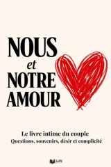 Nous et Notre Amour: Le livre intime du couple - Questions, souvenirs, désir et complicité. Garder en mémoire vos plus beaux souvenirs (French Edition) cover image