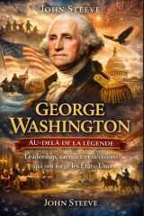 GEORGE WASHINGTON AU-DELÀ DE LA LÉGENDE: Leadership, sacrifice et décisions qui ont forgé les États-Unis (French Edition) cover image