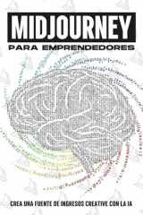 MidJourney para emprendedores: Crea una fuente de ingresos creative con la IA (Estrategias más inteligentes para los Negocios modernos) (Spanish Edition) cover image