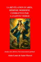 La Révélation d'Arès, Hérésie Moderne Combattue Par La Sainte Vierge - Analyse des dérives d'un mouvement spirituel cover image