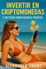 Invertir en Criptomonedas: 3 Métodos de Inversión de Autor (Spanish Edition) cover image