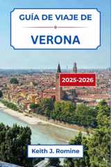 Guía de viaje de Verona 2025-2026: Descubra calles antiguas, monumentos majestuosos y el espíritu de la cultura en un lugar donde cada rincón cuenta una historia. (Spanish Edition) cover image