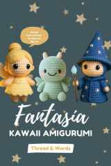 Fantasía Kawaii Amigurumi: “Amigurumi Kawaii Fantasía en Crochet – 12 patrones fáciles paso a paso para tejer muñecos adorables de unicornio, dragón, ... del crochet creativo (Spanish Edition) cover image