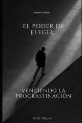 El Poder de Elegir: Venciendo la Procrastinación (Spanish Edition) cover image