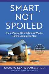 Smart, Not Spoiled The 7 Money Skills Kids Must Master Before Leaving the Nest cover image